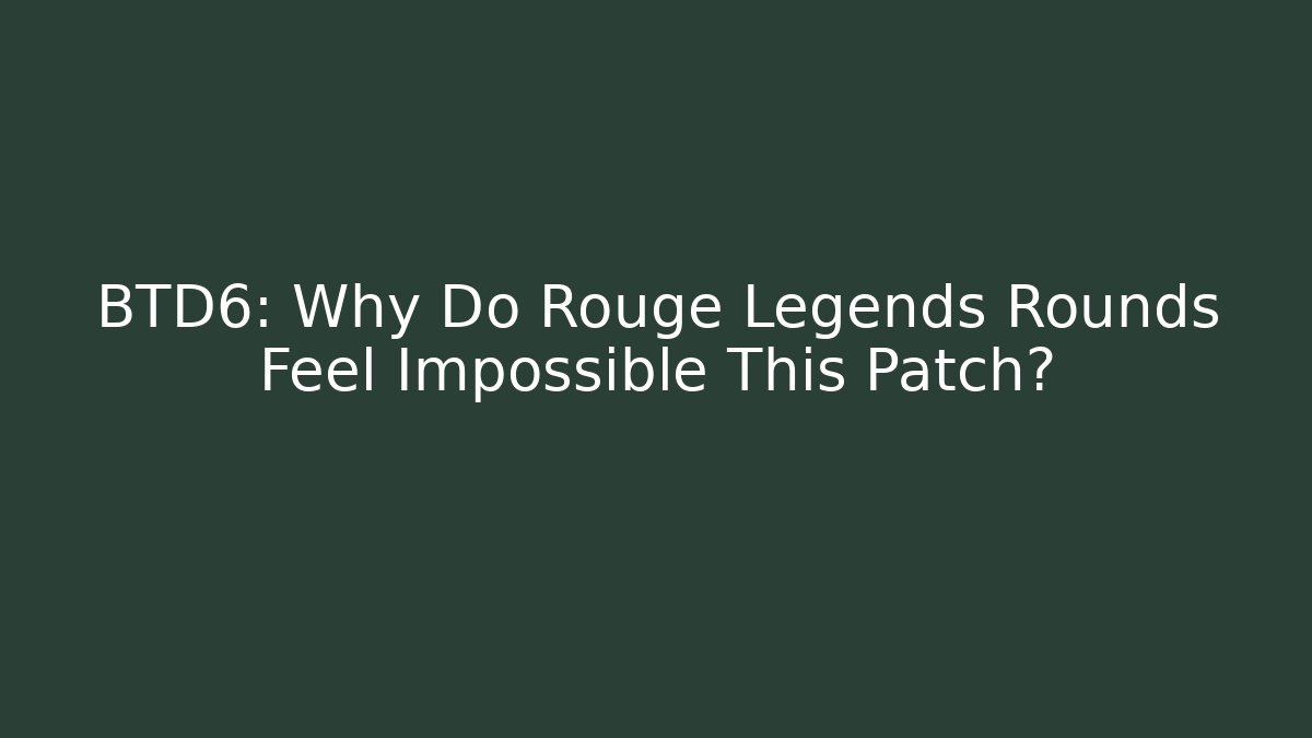 BTD6: Why Do Rouge Legends Rounds Feel Impossible This Patch? - Vintage E-Juice