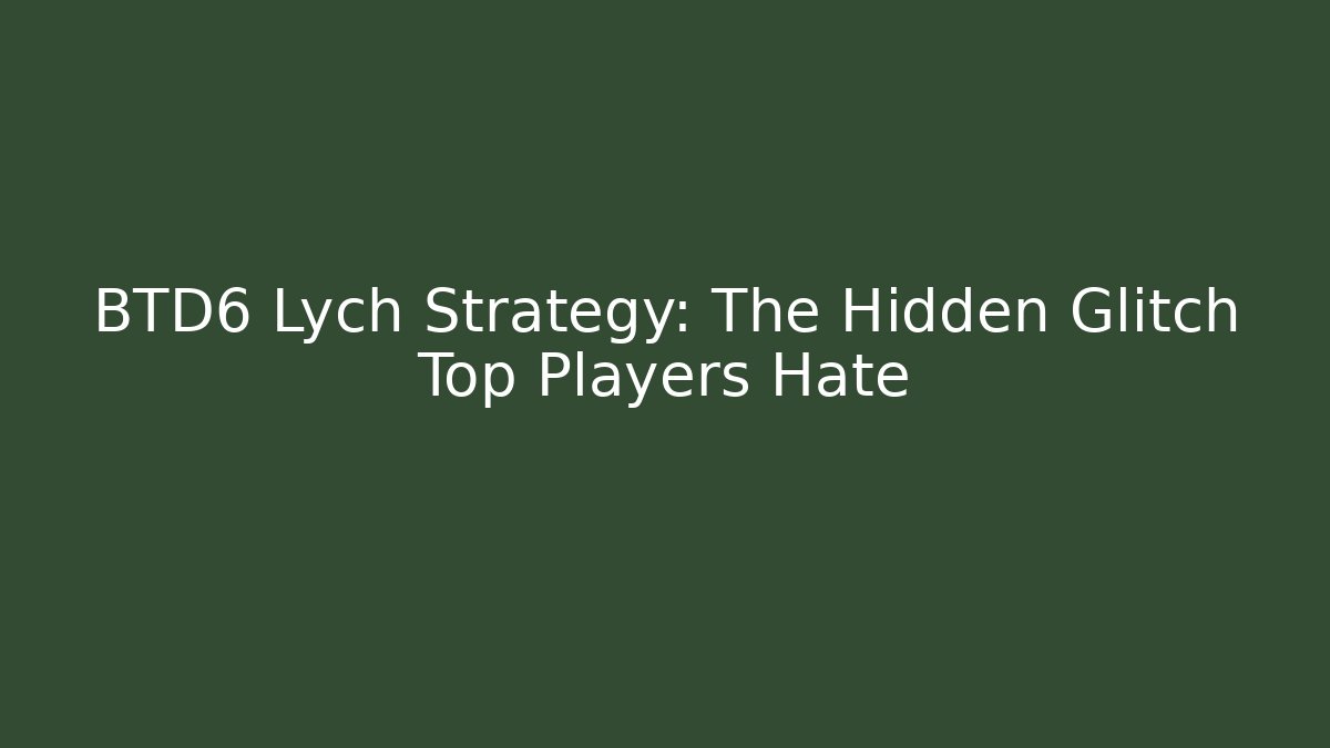 BTD6 Lych Strategy: The Hidden Glitch Top Players Hate - Vintage E-Juice