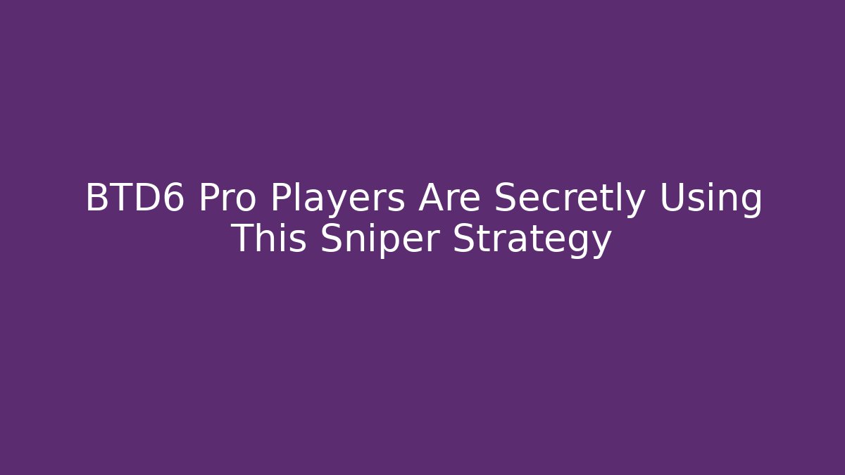 BTD6 Pro Players Are Secretly Using This Sniper Strategy