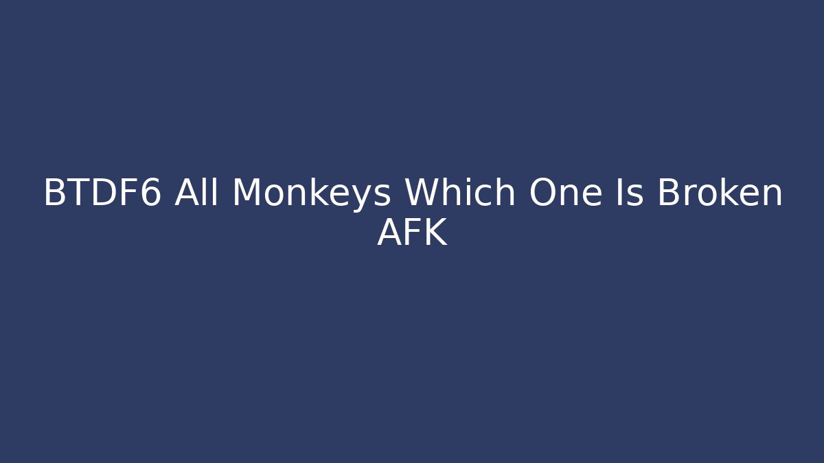 BTDF6 All Monkeys Which One Is Broken AFK - Vintage E-Juice