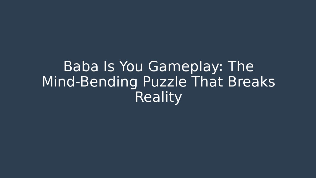 Baba Is You Gameplay: The Mind-Bending Puzzle That Breaks Reality
