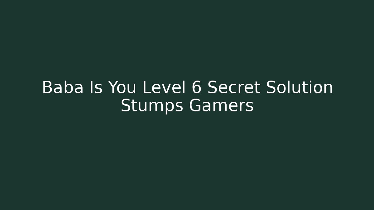 Baba Is You Level 6 Secret Solution Stumps Gamers