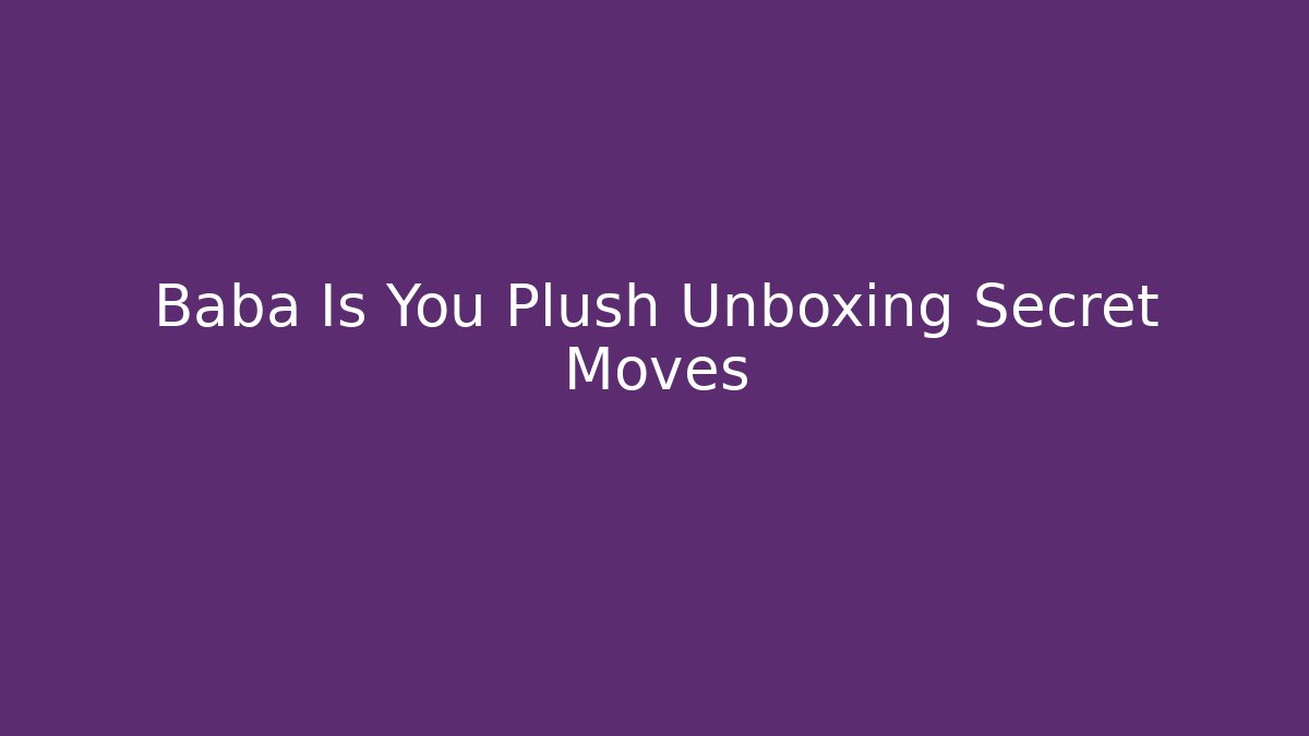 Baba Is You Plush Unboxing Secret Moves