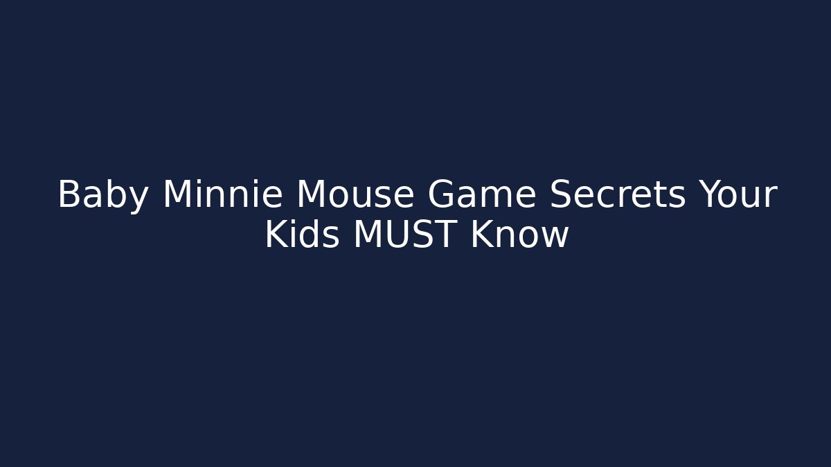 Baby Minnie Mouse Game Secrets Your Kids MUST Know - Vintage E-Juice