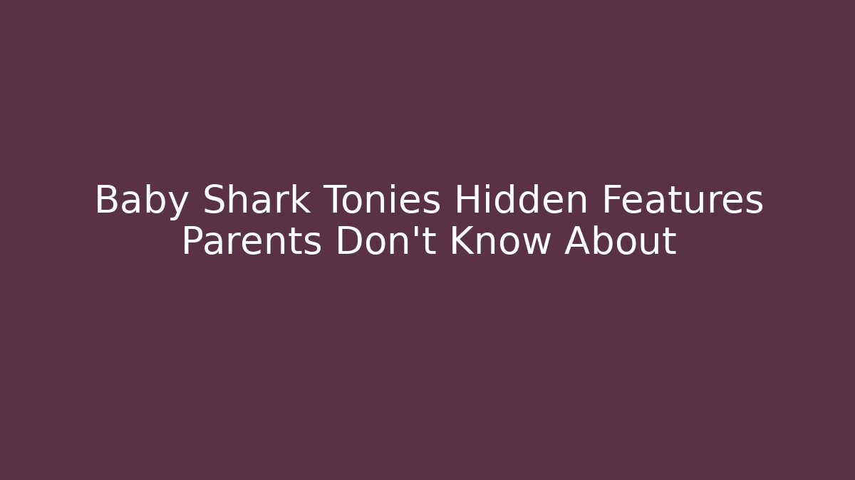 Baby Shark Tonies Hidden Features Parents Don’t Know About
