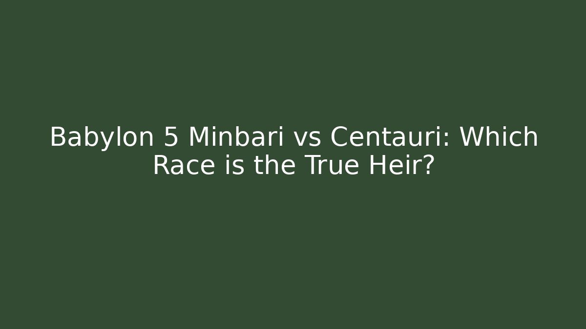 Babylon 5 Minbari vs Centauri: Which Race is the True Heir?