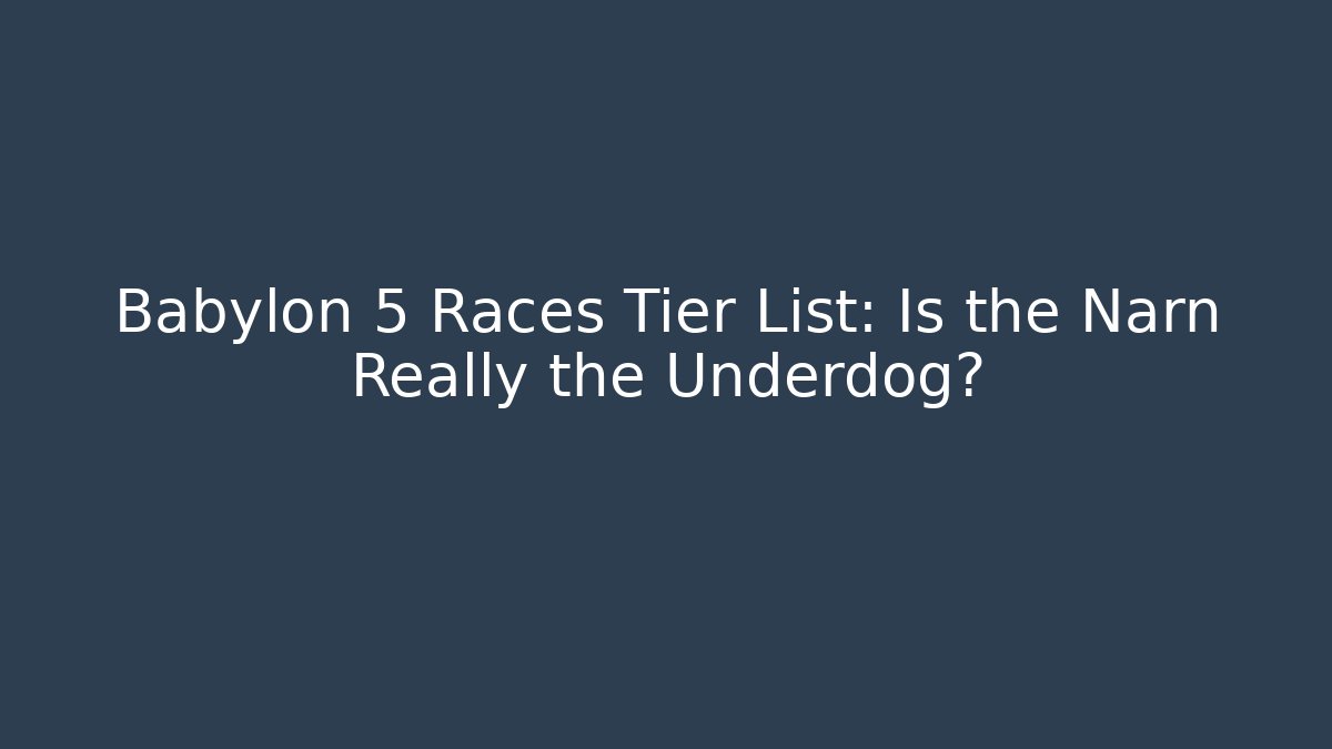 Babylon 5 Races Tier List: Is the Narn Really the Underdog?