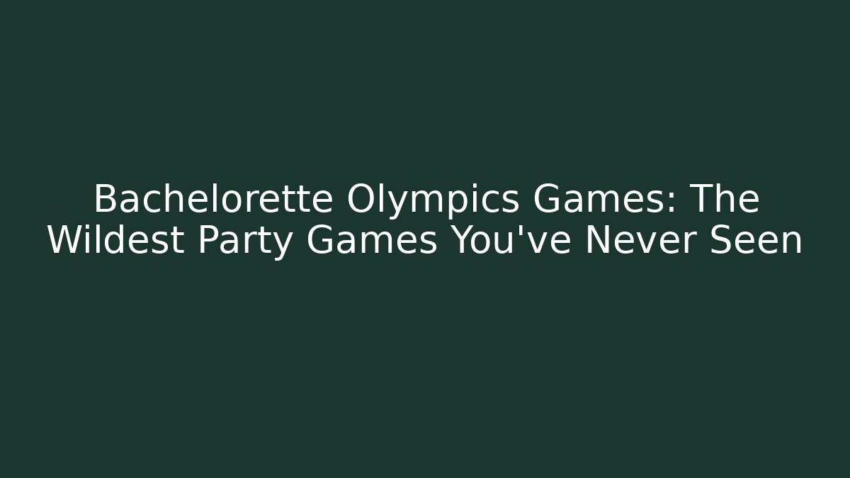 Bachelorette Olympics Games: The Wildest Party Games You've Never Seen