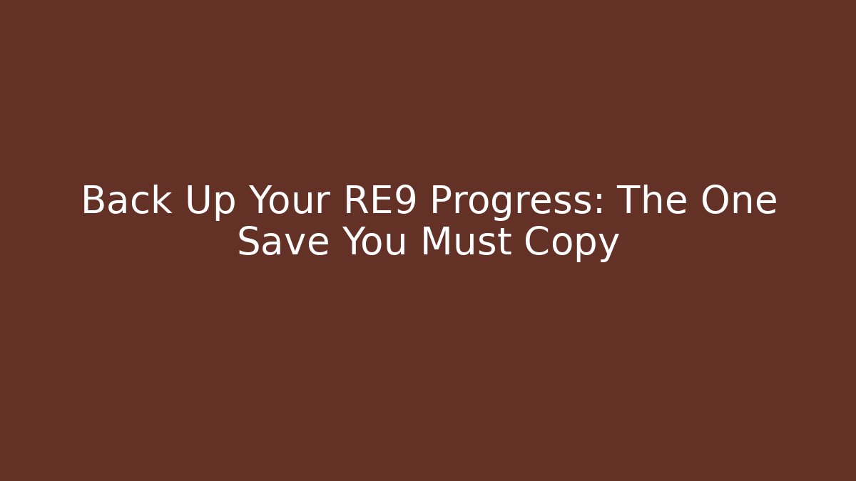 Back Up Your RE9 Progress: The One Save You Must Copy - Vintage E-Juice