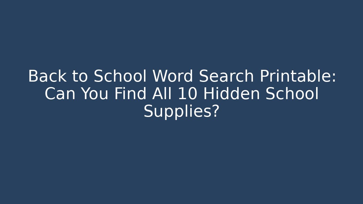 Back to School Word Search Printable: Can You Find All 10 Hidden School Supplies?