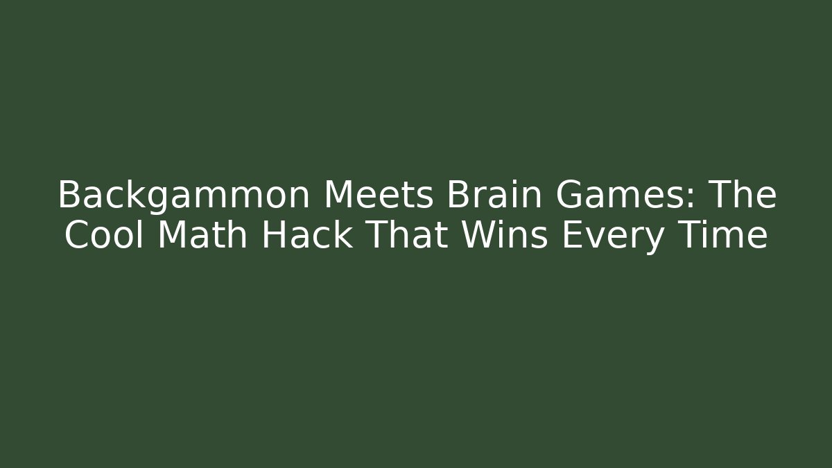 Backgammon Meets Brain Games: The Cool Math Hack That Wins Every Time - Vintage E-Juice