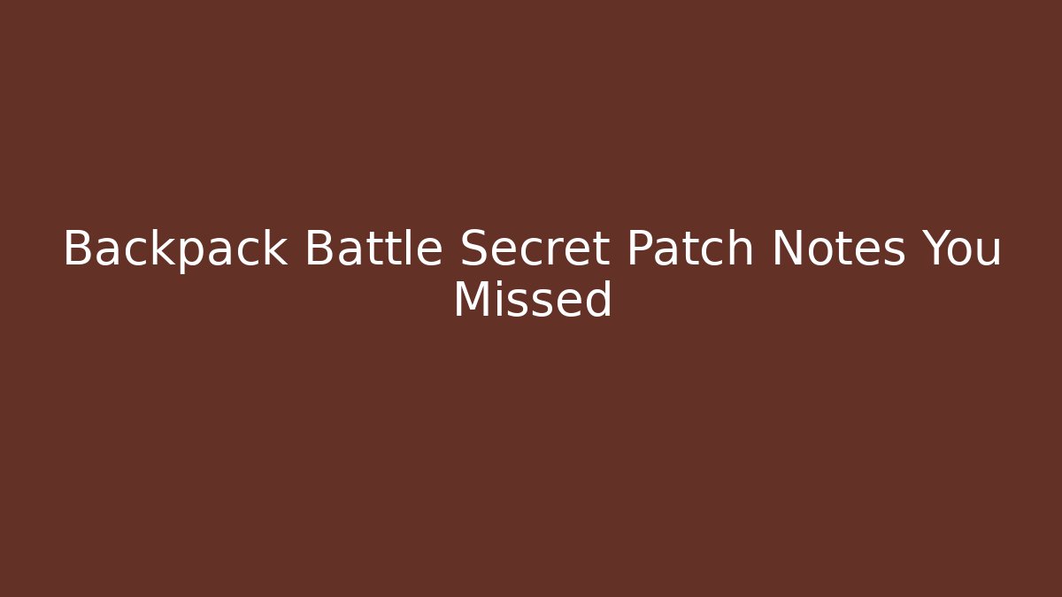 Backpack Battle Secret Patch Notes You Missed - Vintage E-Juice