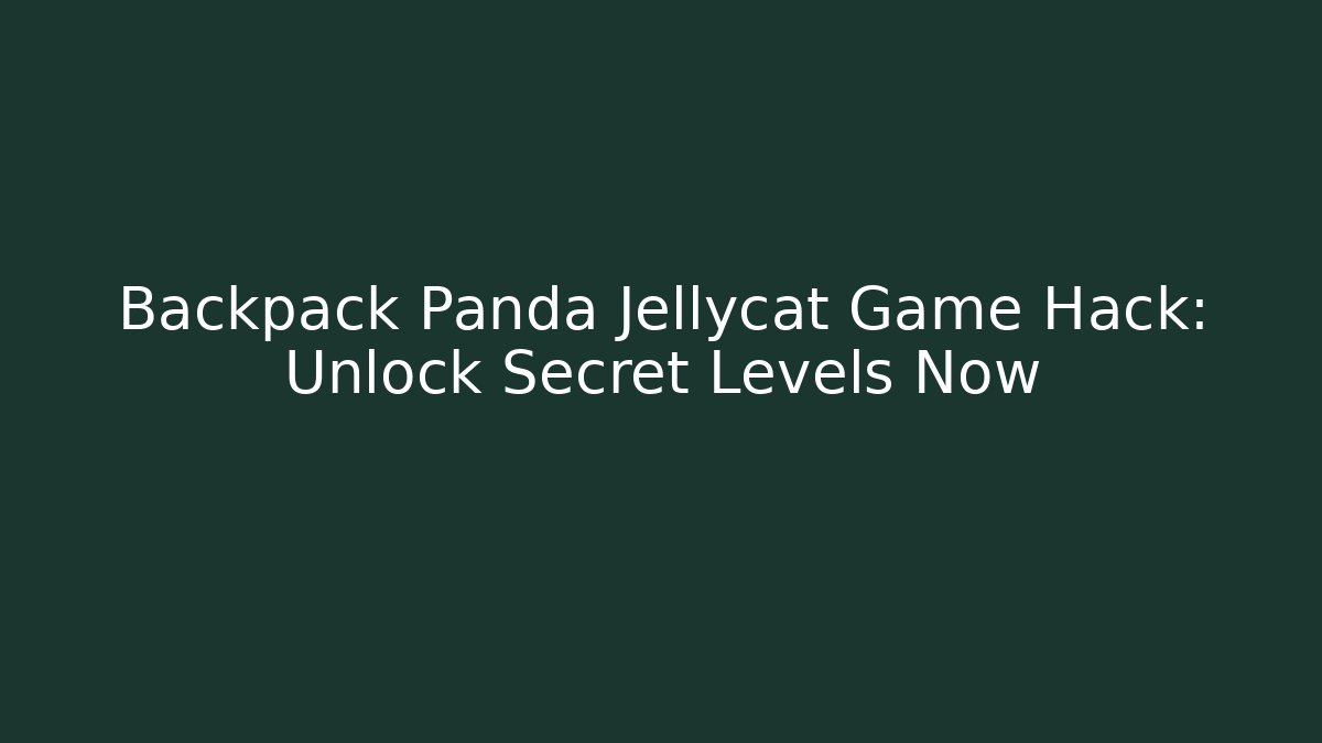 Backpack Panda Jellycat Game Hack: Unlock Secret Levels Now