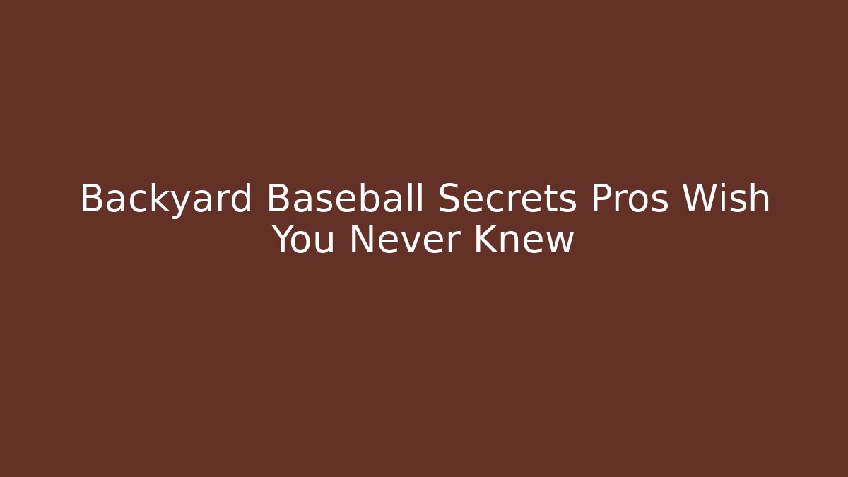 Backyard Baseball Secrets Pros Wish You Never Knew