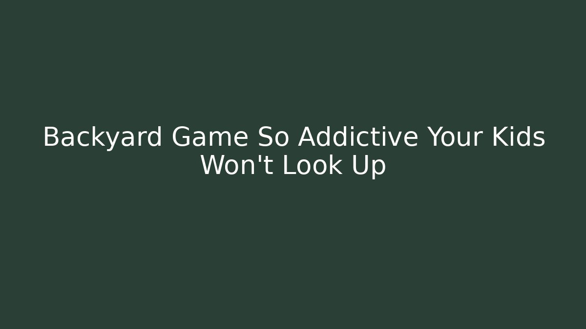 Backyard Game So Addictive Your Kids Won’t Look Up - Vintage E-Juice