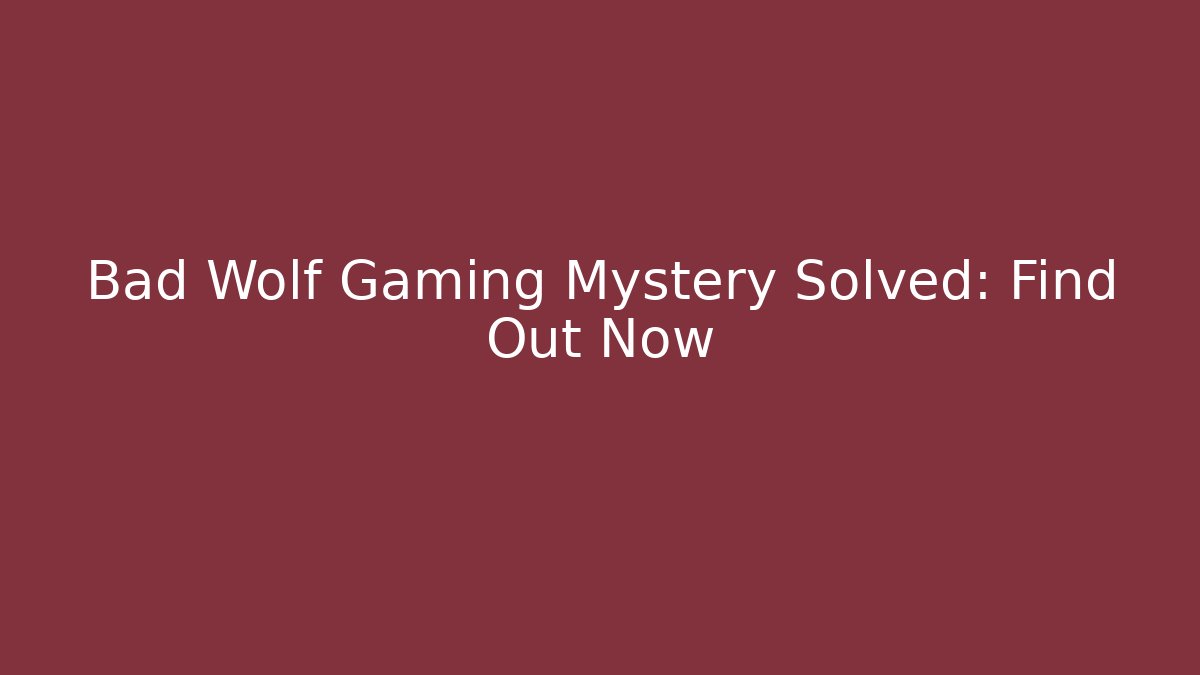 Bad Wolf Gaming Mystery Solved: Find Out Now - Vintage E-Juice