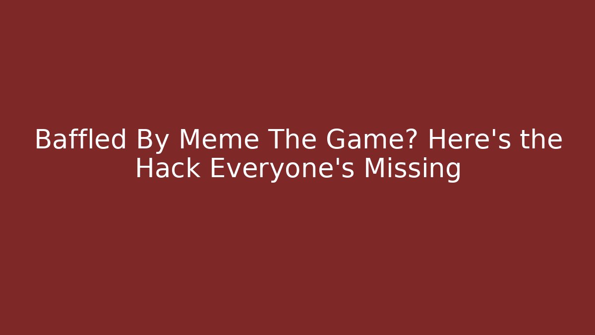 Baffled By Meme The Game? Here’s the Hack Everyone’s Missing