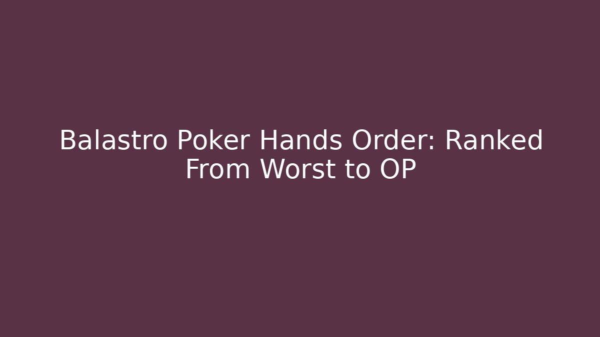 Balastro Poker Hands Order: Ranked From Worst to OP