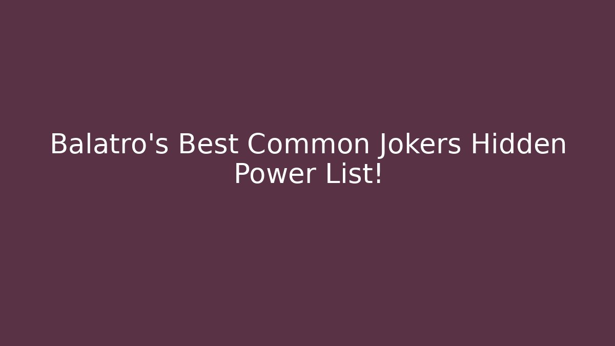 Balatro's Best Common Jokers Hidden Power List!