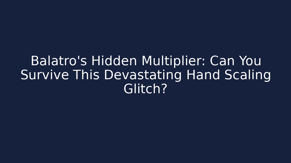 Balatro’s Hidden Multiplier: Can You Survive This Devastating Hand Scaling Glitch?