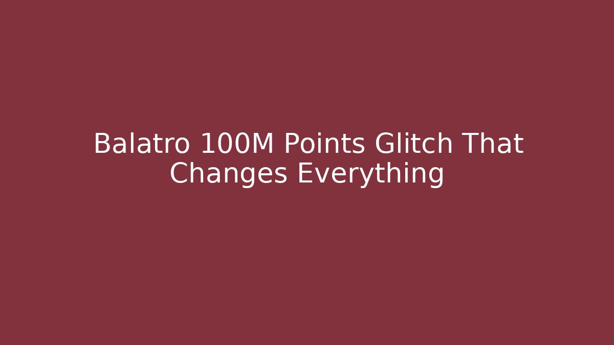 Balatro 100M Points Glitch That Changes Everything