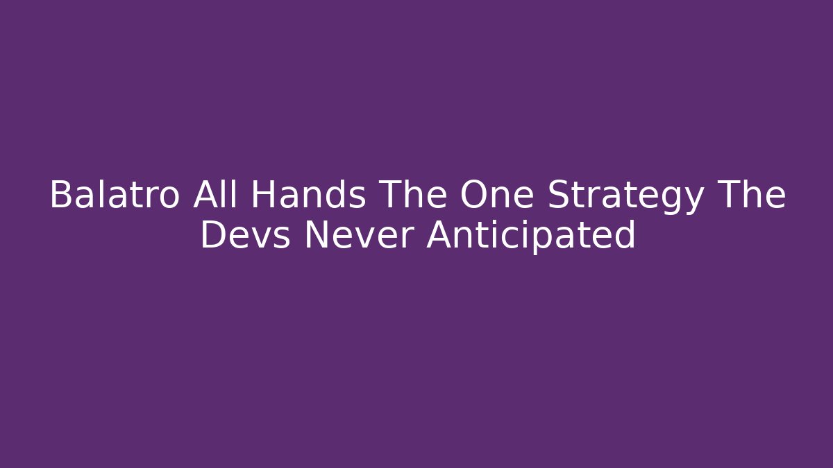 Balatro All Hands The One Strategy The Devs Never Anticipated
