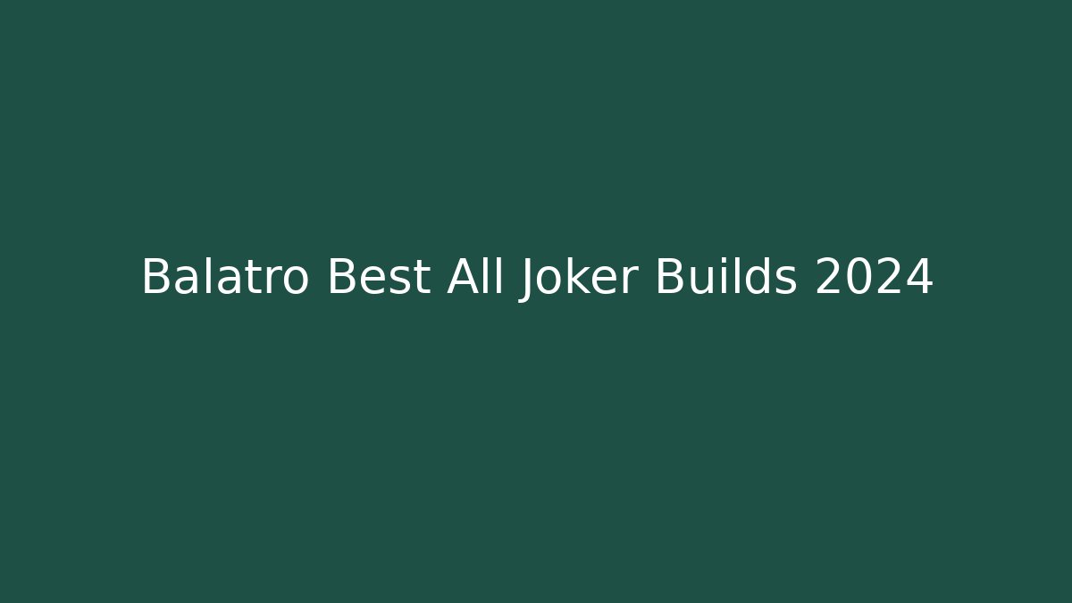 Balatro Best All Joker Builds 2024