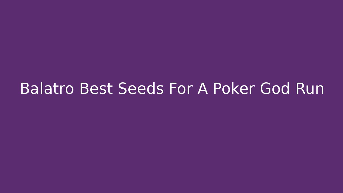 Balatro Best Seeds For A Poker God Run