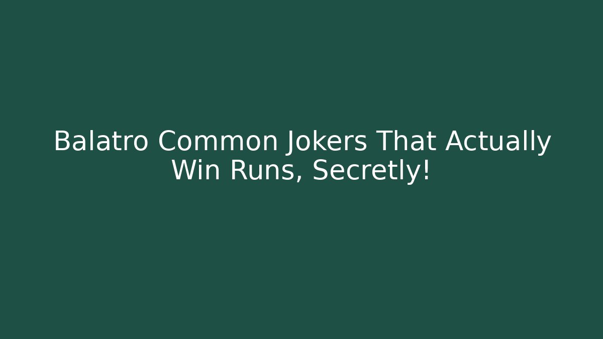 Balatro Common Jokers That Actually Win Runs, Secretly!