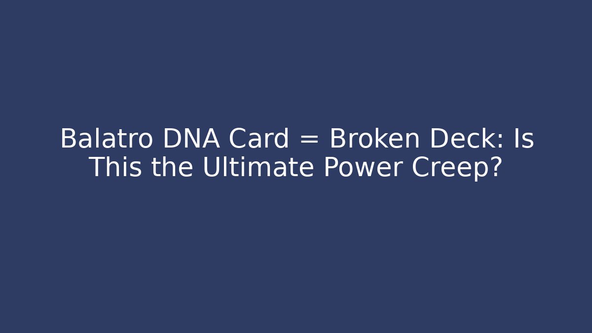 Balatro DNA Card = Broken Deck: Is This the Ultimate Power Creep?