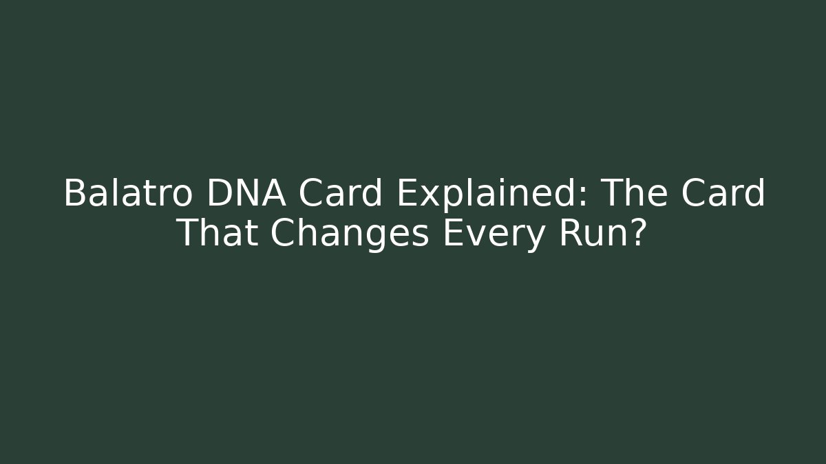 Balatro DNA Card Explained: The Card That Changes Every Run?