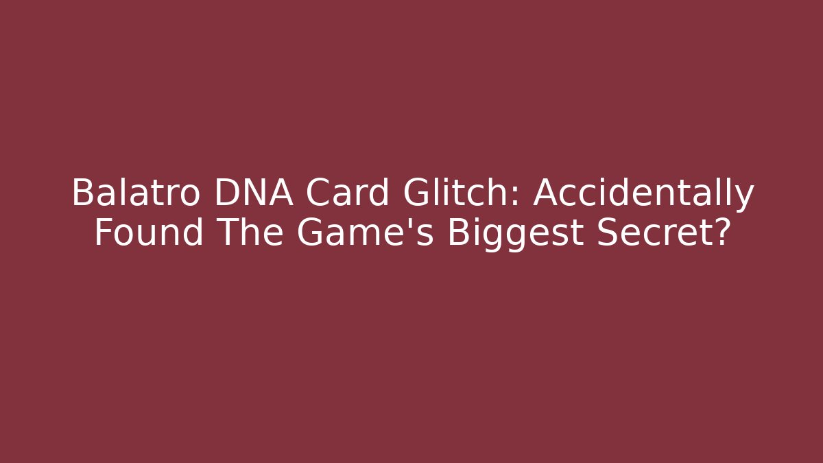 Balatro DNA Card Glitch: Accidentally Found The Game's Biggest Secret?