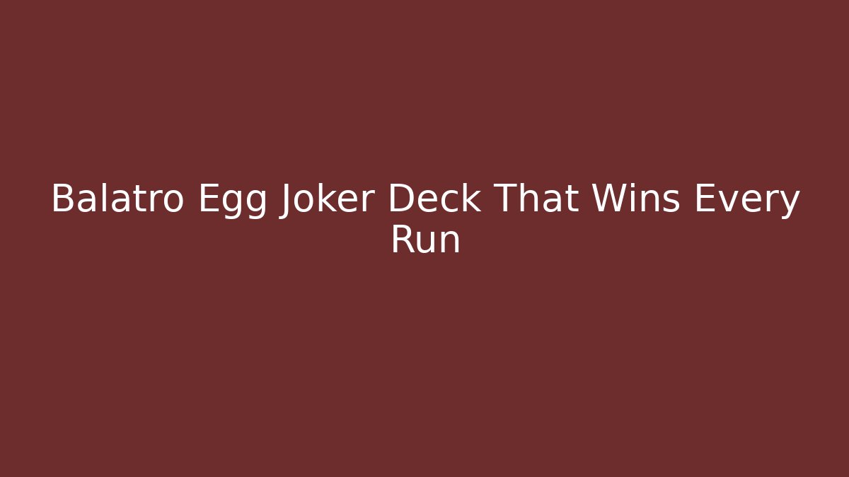 Balatro Egg Joker Deck That Wins Every Run - Vintage E-Juice