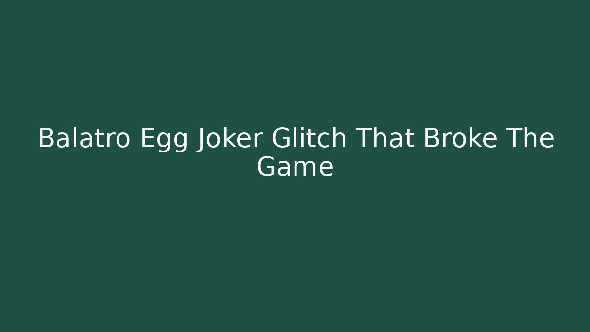 Balatro Egg Joker Glitch That Broke The Game