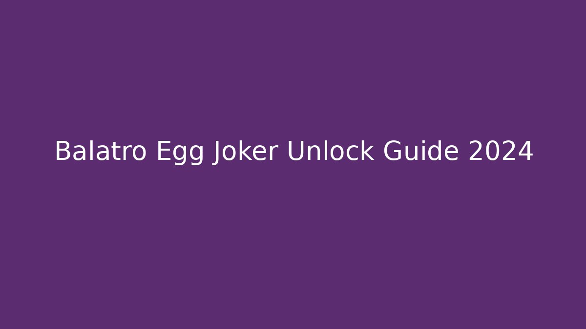Balatro Egg Joker Unlock Guide 2024