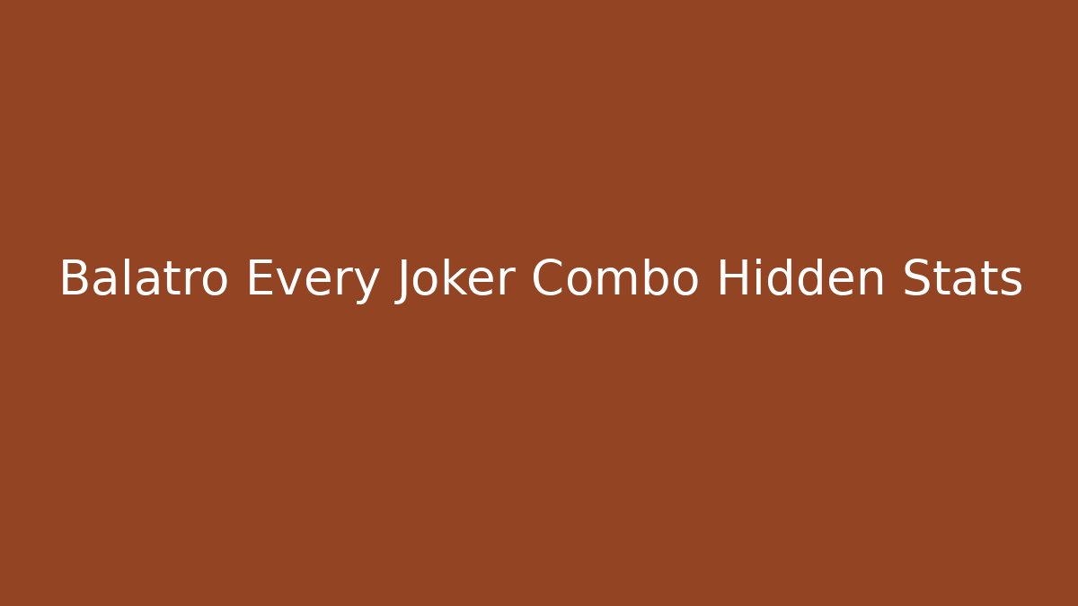 Balatro Every Joker Combo Hidden Stats - Vintage E-Juice