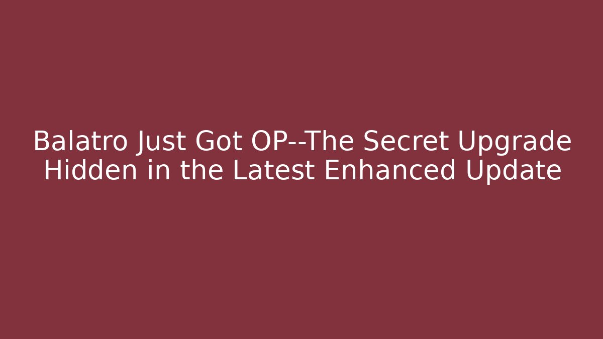 Balatro Just Got OP—The Secret Upgrade Hidden in the Latest Enhanced Update