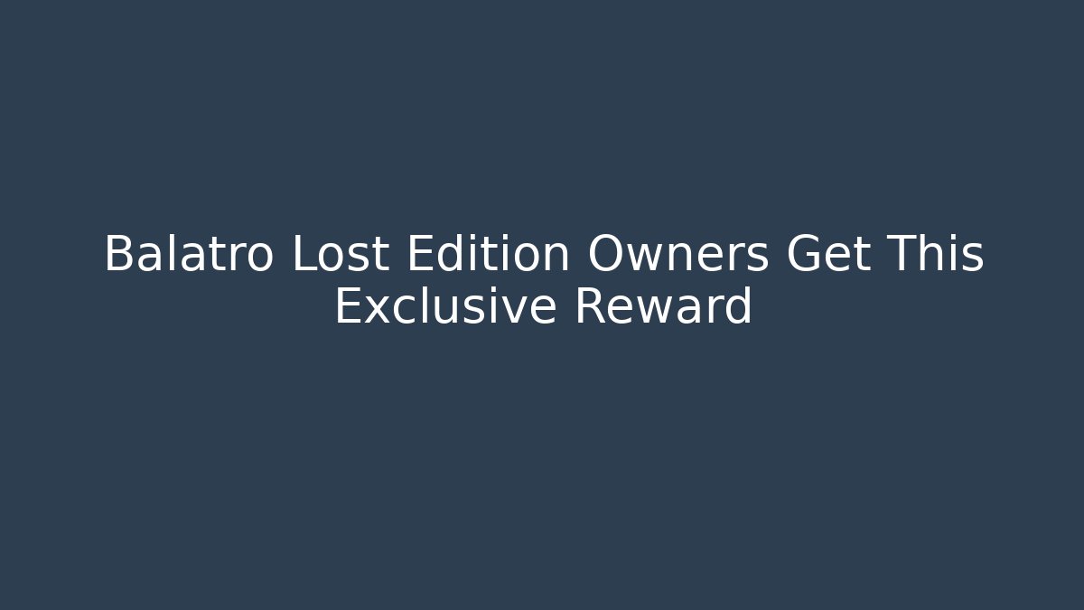 Balatro Lost Edition Owners Get This Exclusive Reward