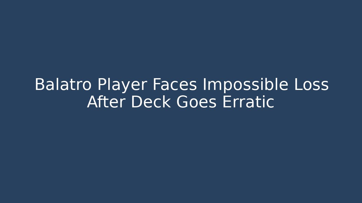 Balatro Player Faces Impossible Loss After Deck Goes Erratic