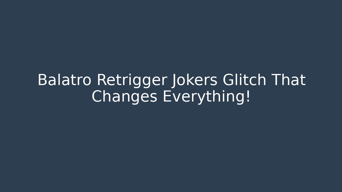 Balatro Retrigger Jokers Glitch That Changes Everything!