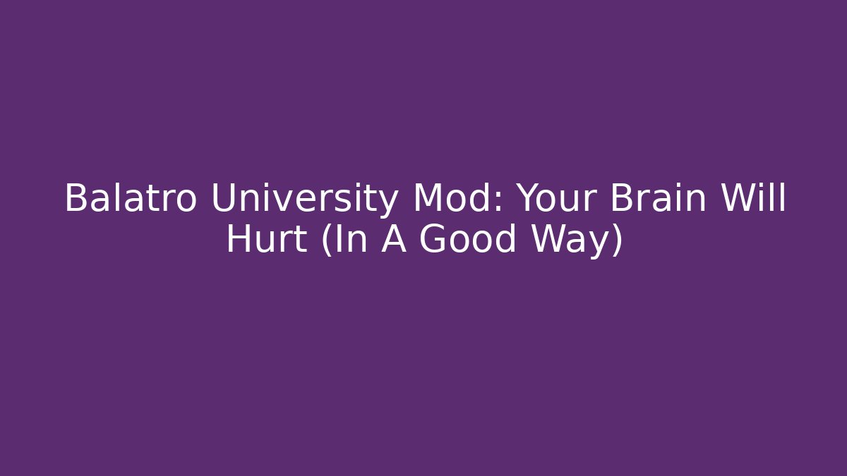 Balatro University Mod: Your Brain Will Hurt (In A Good Way)