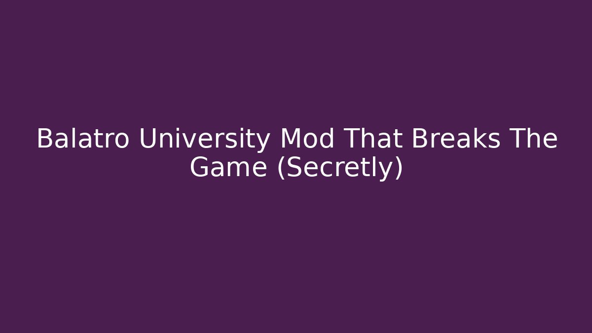 Balatro University Mod That Breaks The Game (Secretly)