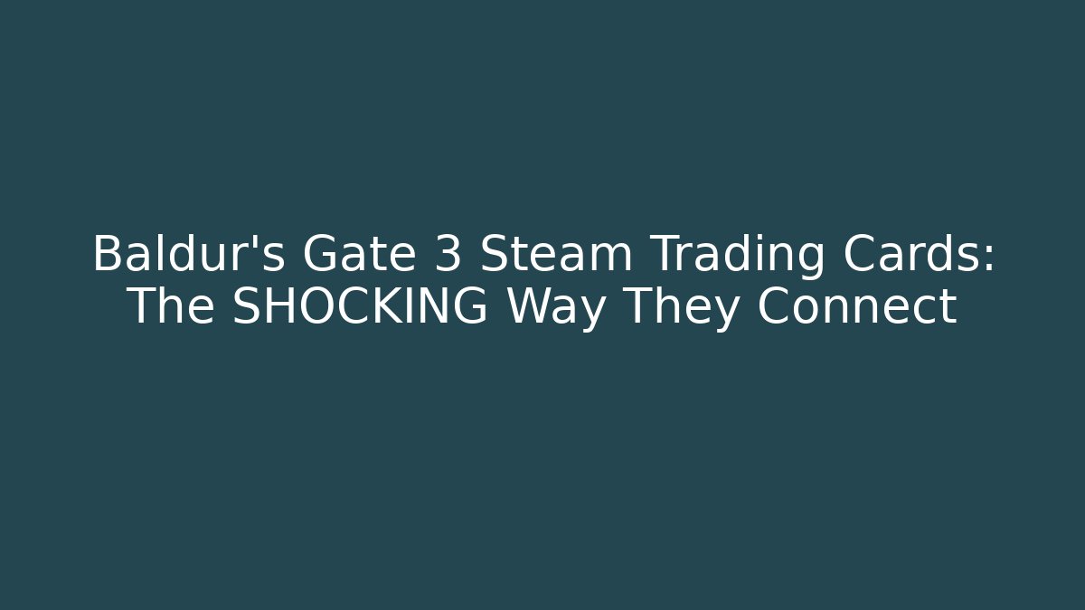 Baldur's Gate 3 + Steam Trading Cards: The SHOCKING Way They Connect