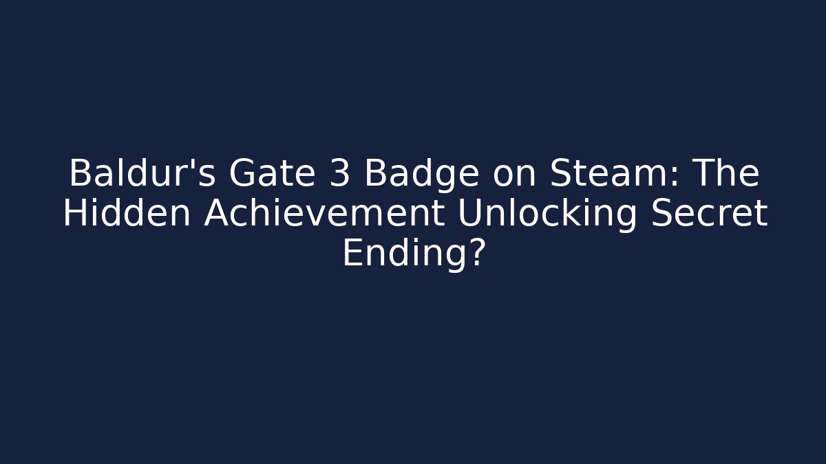 Baldur's Gate 3 Badge on Steam: The Hidden Achievement Unlocking Secret Ending? - Vintage E-Juice
