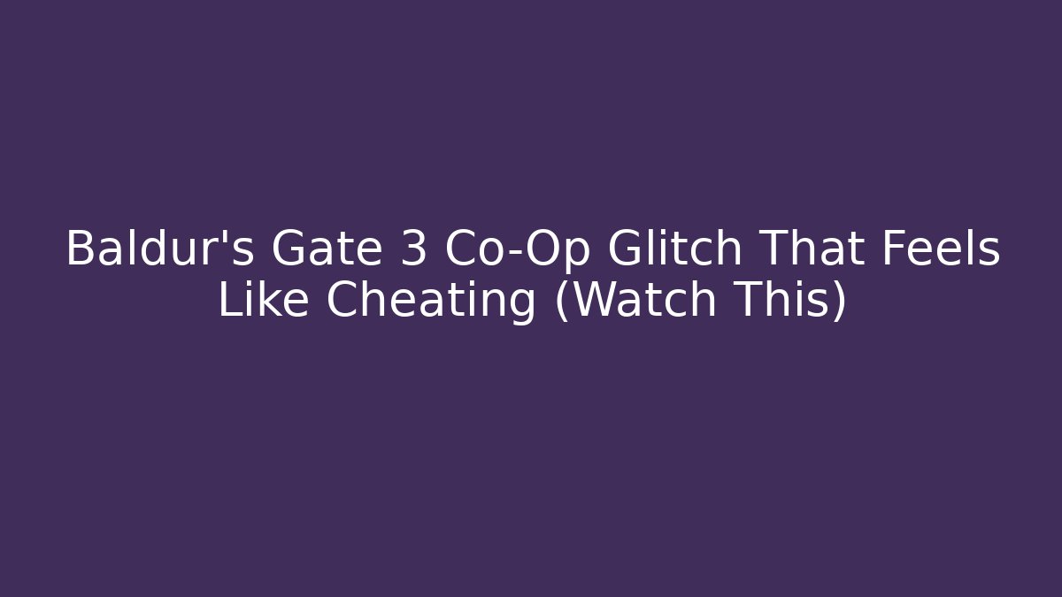 Baldur's Gate 3 Co-Op Glitch That Feels Like Cheating (Watch This)