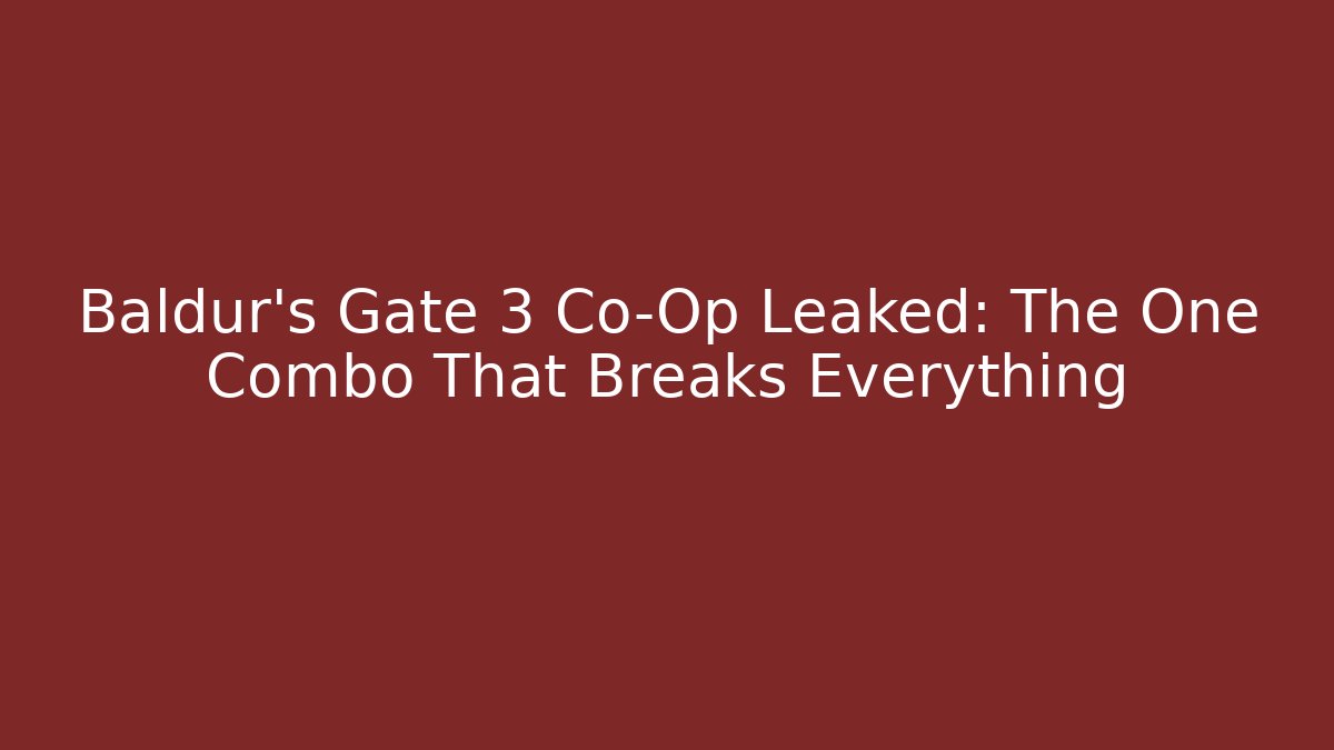 Baldur's Gate 3 Co-Op Leaked: The One Combo That Breaks Everything