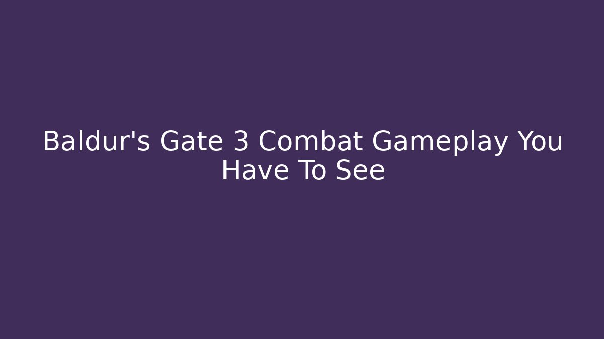 Baldur's Gate 3 Combat Gameplay You Have To See