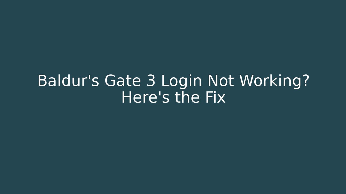 Baldur's Gate 3 Login Not Working? Here's the Fix