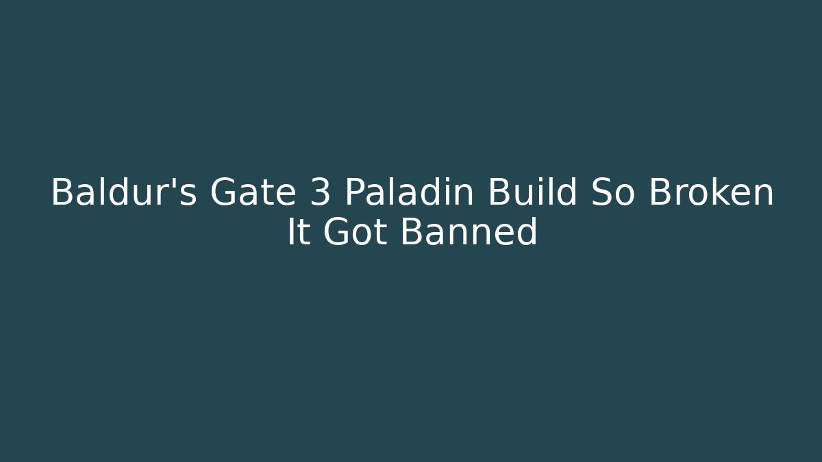 Baldur's Gate 3 Paladin Build So Broken It Got Banned