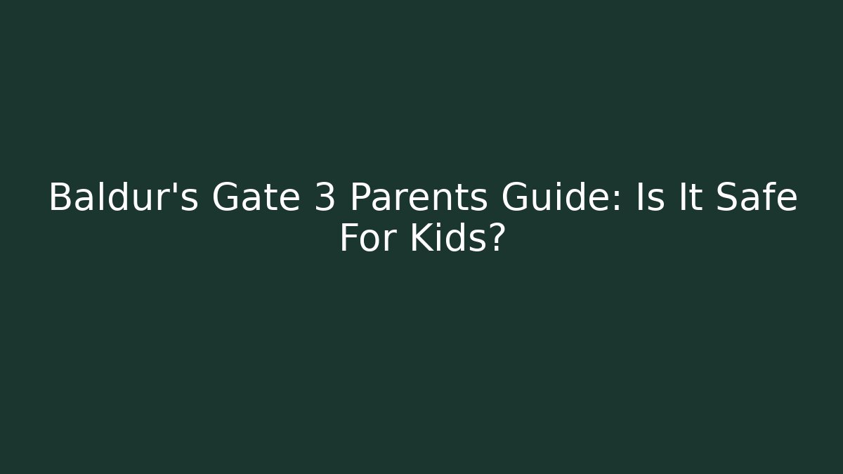 Baldur's Gate 3 Parents Guide: Is It Safe For Kids?